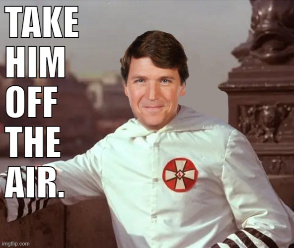 Stop Tucker Carlson from spewing anti-immigration garbage and white nationalist conspiracies. | TAKE
HIM
OFF
THE
AIR. | image tagged in racist,fox news,tucker carlson,white supremacy,white nationalism,immigration | made w/ Imgflip meme maker