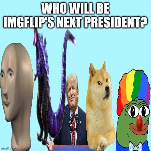 Blank Transparent Square Meme | WHO WILL BE IMGFLIP'S NEXT PRESIDENT? | image tagged in memes,blank transparent square | made w/ Imgflip meme maker