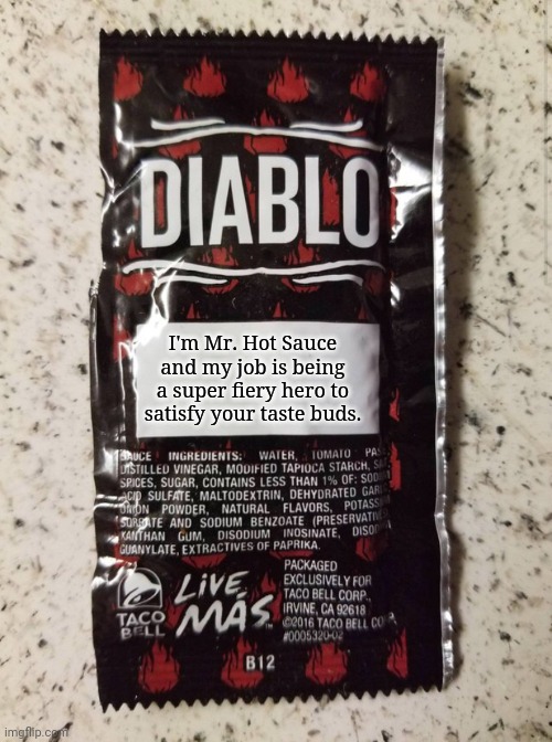 Diablo Hot Sauce | I'm Mr. Hot Sauce and my job is being a super fiery hero to satisfy your taste buds. | image tagged in diablo hot sauce | made w/ Imgflip meme maker