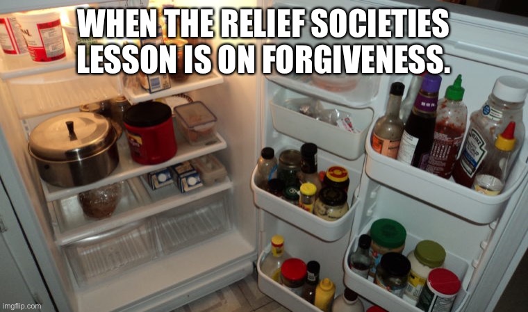 Expired Food | WHEN THE RELIEF SOCIETIES LESSON IS ON FORGIVENESS. | image tagged in constitution,lds,mormon,food | made w/ Imgflip meme maker