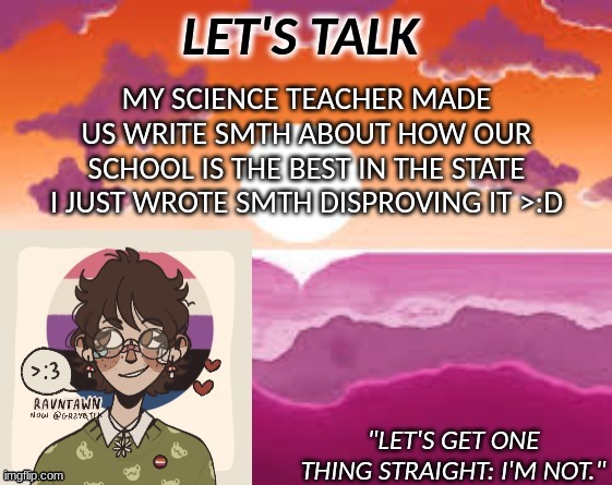 PastelGremlin Announcement | MY SCIENCE TEACHER MADE US WRITE SMTH ABOUT HOW OUR SCHOOL IS THE BEST IN THE STATE
I JUST WROTE SMTH DISPROVING IT >:D | image tagged in pastelgremlin announcement | made w/ Imgflip meme maker