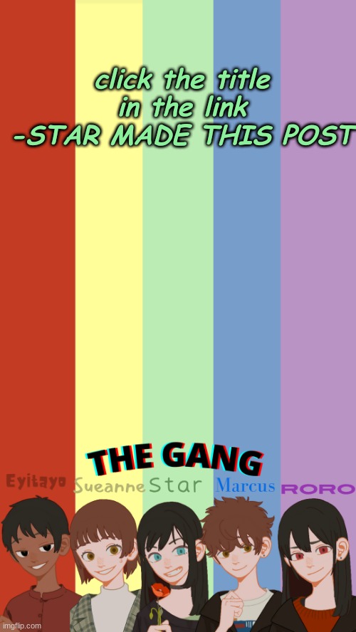 https://record.reverb.chat/s/0Kh9M60Auec3VfNvWEDP | click the title in the link
-STAR MADE THIS POST | image tagged in the gang ogs temp | made w/ Imgflip meme maker