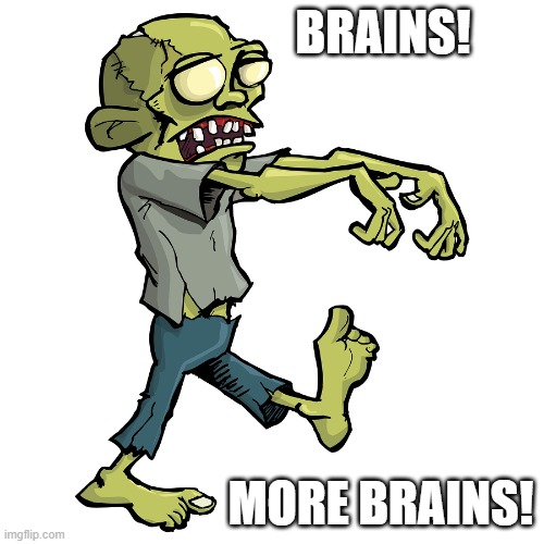 Brains and more brains | BRAINS! MORE BRAINS! | image tagged in zombie cartoon | made w/ Imgflip meme maker