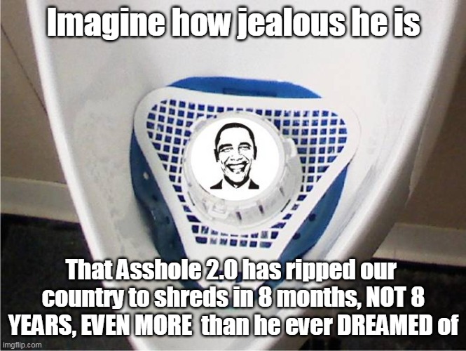 George and Valerie's third Term | Imagine how jealous he is; That Asshole 2.0 has ripped our  country to shreds in 8 months, NOT 8 YEARS, EVEN MORE  than he ever DREAMED of | image tagged in memes | made w/ Imgflip meme maker