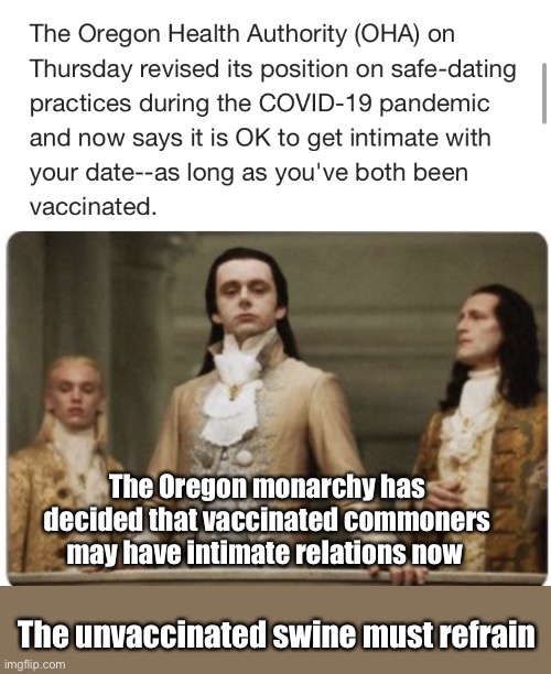 You may now kiss the bride (vaccinated only) | The Oregon monarchy has decided that vaccinated commoners may have intimate relations now; The unvaccinated swine must refrain | image tagged in superior royalty,memes,politics lol | made w/ Imgflip meme maker