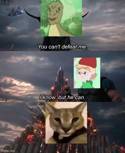 You can't defeat me | image tagged in you can't defeat me | made w/ Imgflip meme maker