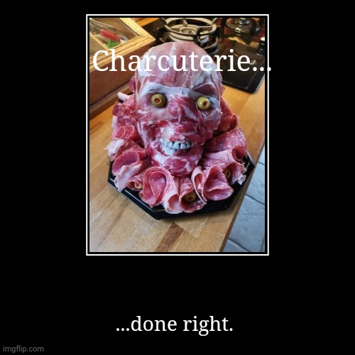 Halloween Charcuterie | Charcuterie... | ...done right. | image tagged in funny,demotivationals | made w/ Imgflip demotivational maker