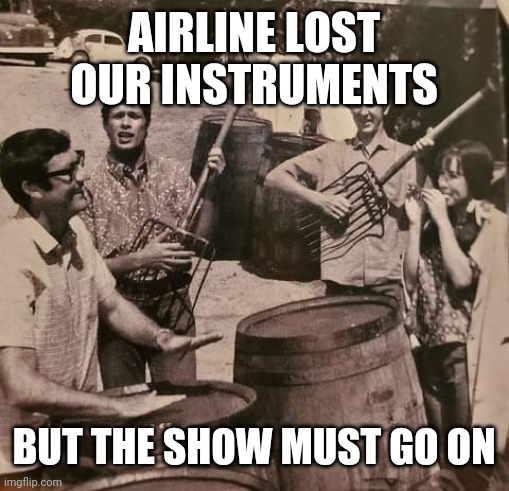 The Seekers | AIRLINE LOST OUR INSTRUMENTS; BUT THE SHOW MUST GO ON | image tagged in the seekers | made w/ Imgflip meme maker