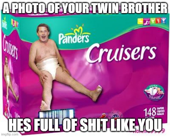 Diaper Man | A PHOTO OF YOUR TWIN BROTHER HES FULL OF SHIT LIKE YOU | image tagged in diaper man | made w/ Imgflip meme maker