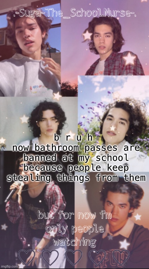 conan gray template | b r u h 
now bathroom passes are banned at my school because people keep stealing things from them | image tagged in conan gray template | made w/ Imgflip meme maker