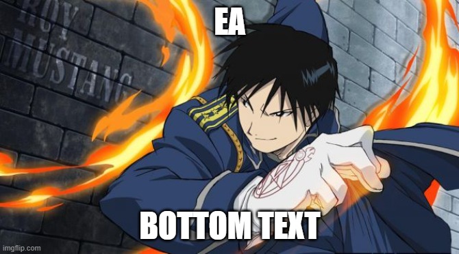 Lmfao made another alt | EA; BOTTOM TEXT | image tagged in colonel roy mustang | made w/ Imgflip meme maker