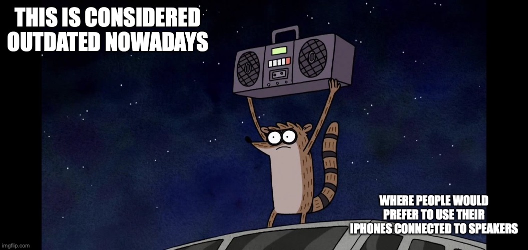 Rigby With Boombox | THIS IS CONSIDERED OUTDATED NOWADAYS; WHERE PEOPLE WOULD PREFER TO USE THEIR IPHONES CONNECTED TO SPEAKERS | image tagged in memes,regular show,rigby | made w/ Imgflip meme maker