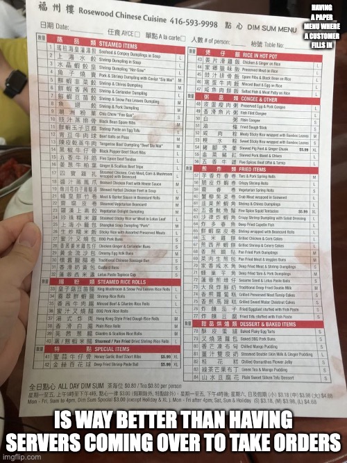 Paper Menu | HAVING A PAPER MENU WHERE A CUSTOMER FILLS IN; IS WAY BETTER THAN HAVING SERVERS COMING OVER TO TAKE ORDERS | image tagged in menu,restaurant,memes | made w/ Imgflip meme maker