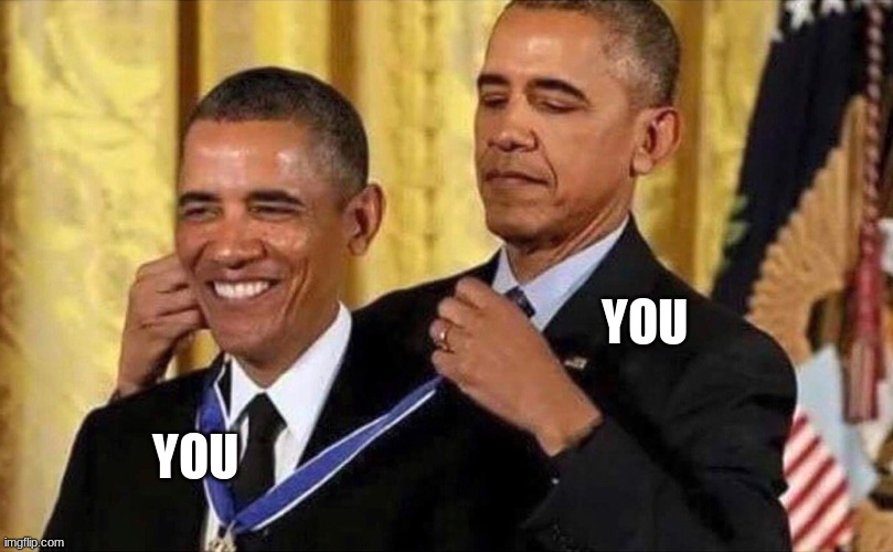 obama medal | YOU YOU | image tagged in obama medal | made w/ Imgflip meme maker