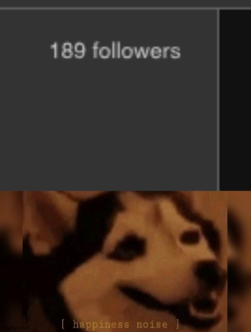 200 followers? I think that's our goal to reach one | image tagged in happiness noise | made w/ Imgflip meme maker