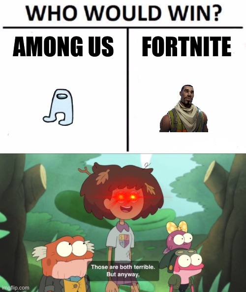 100% | AMONG US; FORTNITE | image tagged in memes,who would win,those are both terrible | made w/ Imgflip meme maker