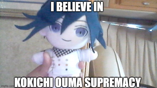 I BELIEVE IN; KOKICHI OUMA SUPREMACY | made w/ Imgflip meme maker