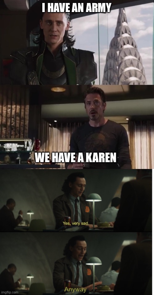 I HAVE AN ARMY; WE HAVE A KAREN | image tagged in i have an army,yes very sad anyway | made w/ Imgflip meme maker