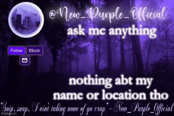 Purple's Announcement | ask me anything; nothing abt my name or location tho | image tagged in purple's announcement | made w/ Imgflip meme maker