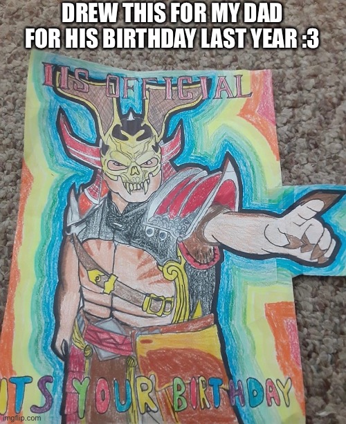 For anyone that doesn’t play mortal kombat, it’s Shao Kahn and his signature line is “it’s official, you suck” | DREW THIS FOR MY DAD FOR HIS BIRTHDAY LAST YEAR :3 | image tagged in mortal kombat,drawings | made w/ Imgflip meme maker