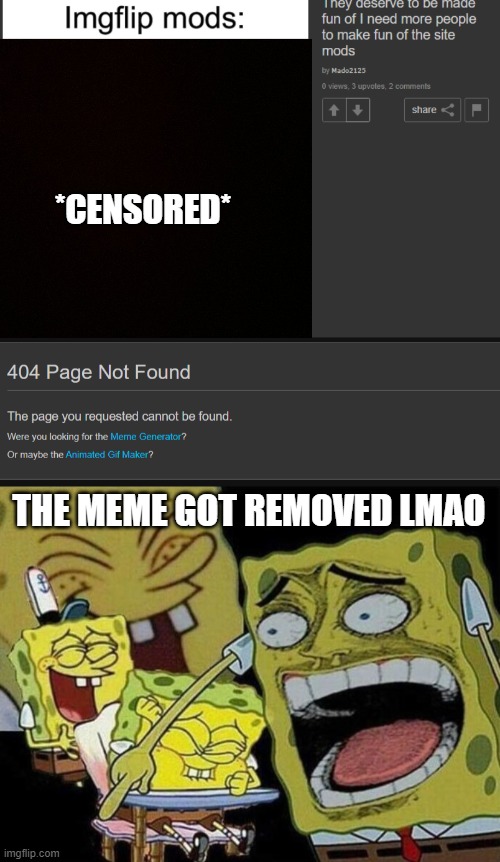*CENSORED*; THE MEME GOT REMOVED LMAO | image tagged in spongebob laughing hysterically | made w/ Imgflip meme maker