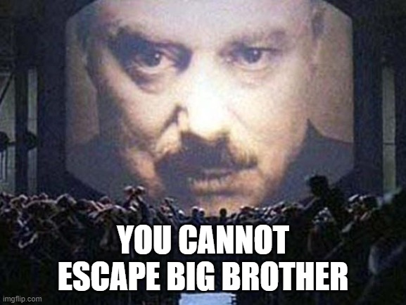 big brother | YOU CANNOT ESCAPE BIG BROTHER | image tagged in big brother | made w/ Imgflip meme maker