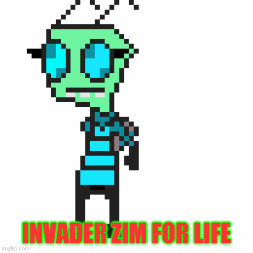 invader zim!!! | INVADER ZIM FOR LIFE | image tagged in gifs,invader zim | made w/ Imgflip images-to-gif maker