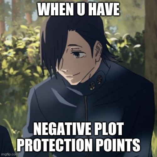 plot protection points | WHEN U HAVE; NEGATIVE PLOT PROTECTION POINTS | image tagged in anime meme | made w/ Imgflip meme maker
