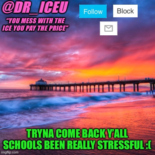 I’m trying to come back | TRYNA COME BACK Y’ALL SCHOOLS BEEN REALLY STRESSFUL :( | image tagged in dr_iceu summer temp | made w/ Imgflip meme maker