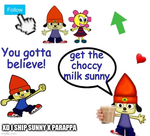 PaRapper's Announcement | get the choccy milk sunny; XD I SHIP SUNNY X PARAPPA | image tagged in parapper's announcement | made w/ Imgflip meme maker