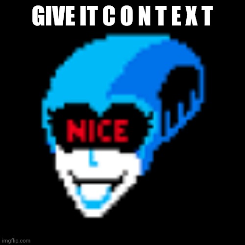 Mogus | GIVE IT C O N T E X T | image tagged in nice | made w/ Imgflip meme maker