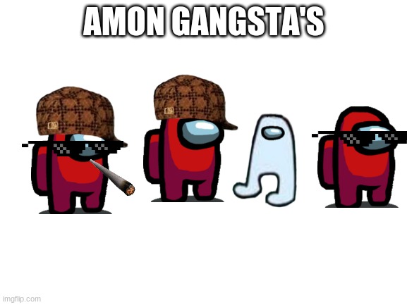 amon gangsta's | AMON GANGSTA'S | image tagged in blank white template | made w/ Imgflip meme maker