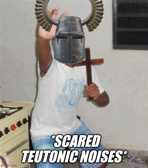 Scared Kid | *SCARED TEUTONIC NOISES* | image tagged in scared kid | made w/ Imgflip meme maker