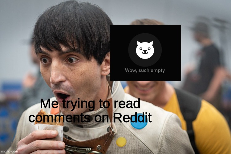 Wow such empty | Me trying to read comments on Reddit | image tagged in funny,funny memes,movies | made w/ Imgflip meme maker