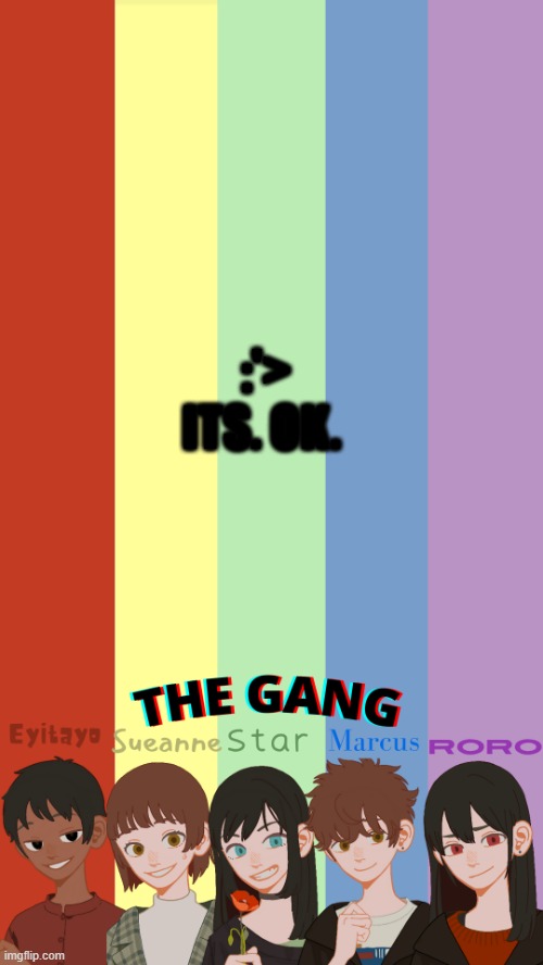 THE GANG OG'S TEMPLATE | :'>
ITS. OK. | image tagged in the gang og's template | made w/ Imgflip meme maker