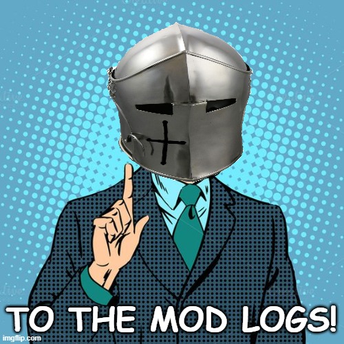 TO THE MOD LOGS! | made w/ Imgflip meme maker