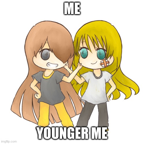 ME; YOUNGER ME | made w/ Imgflip meme maker