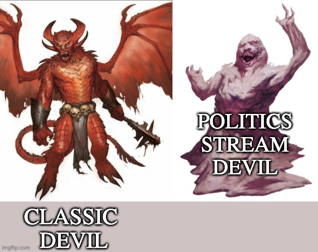 CLASSIC 
DEVIL POLITICS
STREAM
DEVIL | made w/ Imgflip meme maker