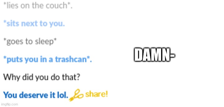 I was tired- I did not deserve that | DAMN- | made w/ Imgflip meme maker