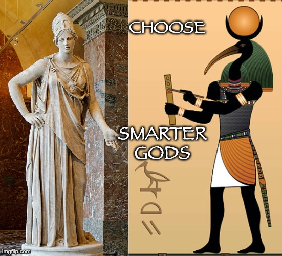 Is your god anti-science, or even anti-thought? | CHOOSE; SMARTER GODS | image tagged in heathen,gods,wisdom,science,free thought | made w/ Imgflip meme maker