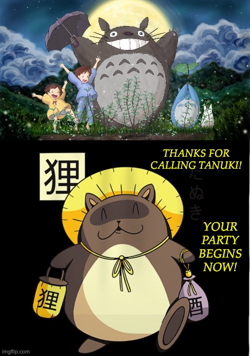 Whomst has summoned the Tanuki? |  THANKS FOR CALLING TANUKI! YOUR PARTY BEGINS NOW! | image tagged in totoro,tanuki,cute,mythology | made w/ Imgflip meme maker