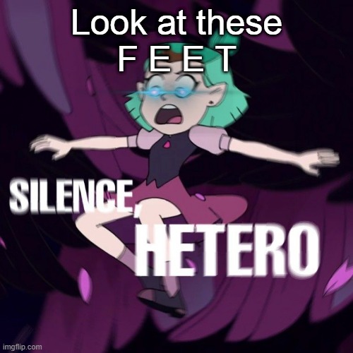 Look at these
F E E T | image tagged in amity silence hetero | made w/ Imgflip meme maker