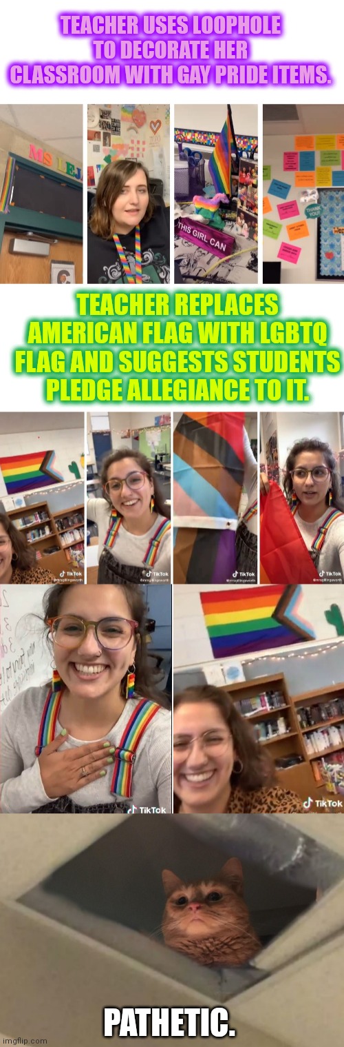 TEACHER USES LOOPHOLE TO DECORATE HER CLASSROOM WITH GAY PRIDE ITEMS. TEACHER REPLACES AMERICAN FLAG WITH LGBTQ FLAG AND SUGGESTS STUDENTS PLEDGE ALLEGIANCE TO IT. PATHETIC. | image tagged in blank white template,lgbtq teacher decorates classroom with pride items,teacher puts lgbtq flag in classroom | made w/ Imgflip meme maker