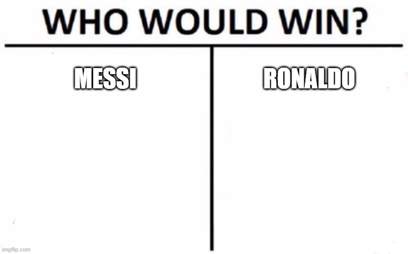 Who Would Win? | MESSI; RONALDO | image tagged in memes,who would win | made w/ Imgflip meme maker