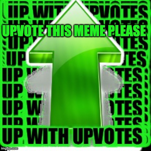 upvote | UPVOTE THIS MEME PLEASE | image tagged in upvote | made w/ Imgflip meme maker