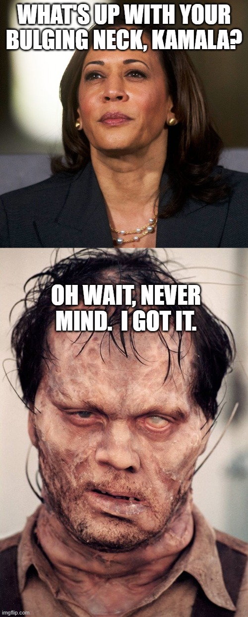An Alien in a Meat Suit? |  WHAT'S UP WITH YOUR BULGING NECK, KAMALA? OH WAIT, NEVER MIND.  I GOT IT. | image tagged in kamala harris,men in black,edgar,bulging neck,vice president,alien | made w/ Imgflip meme maker