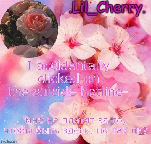 Oh no | I accidentally clicked on the suicide hotline- | image tagged in lil_cherrys announcement table | made w/ Imgflip meme maker