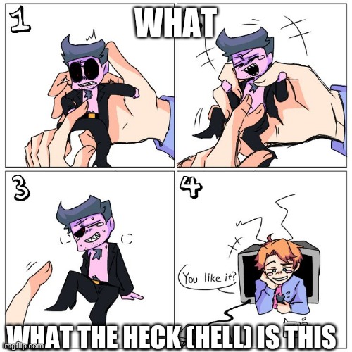 WHAT; WHAT THE HECK (HELL) IS THIS | made w/ Imgflip meme maker