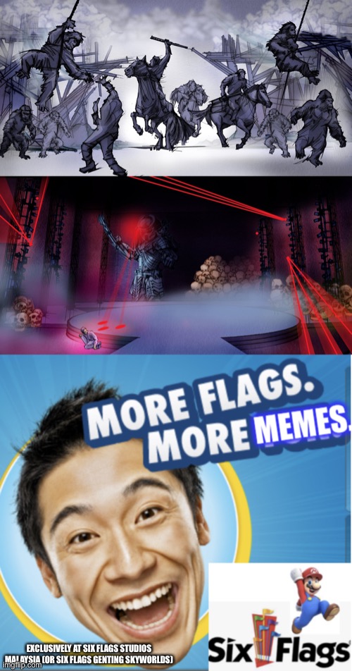 Art concepts for the Grand Opening Ceremony have been confirmed at Six Flags Studios Malaysia! |  EXCLUSIVELY AT SIX FLAGS STUDIOS MALAYSIA (OR SIX FLAGS GENTING SKYWORLDS) | image tagged in more flags more memes,memes,six flags,six flags genting skyworlds,theme park | made w/ Imgflip meme maker