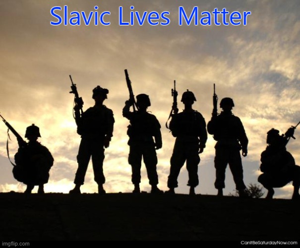 army | Slavic Lives Matter | image tagged in army,slavic lives matter,white | made w/ Imgflip meme maker